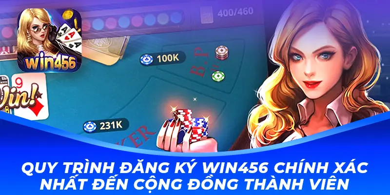 Quy trình đăng ký Win456 chính xác nhất đến cộng đồng thành viên