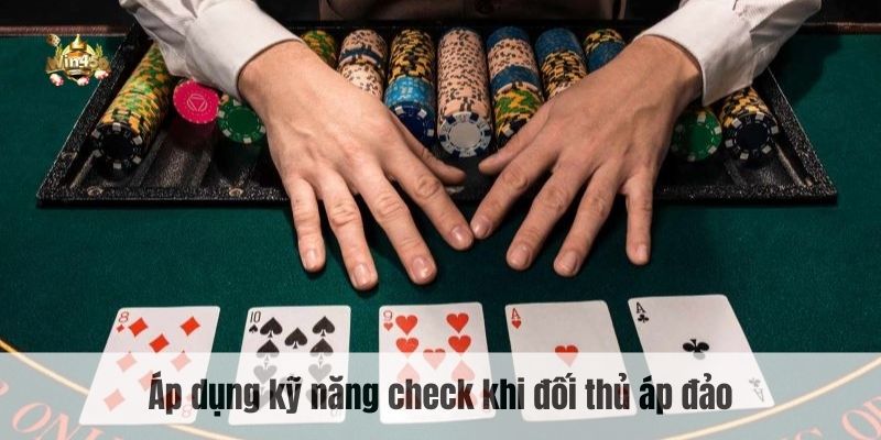 Áp dụng kỹ năng check khi đối thủ áp đảo