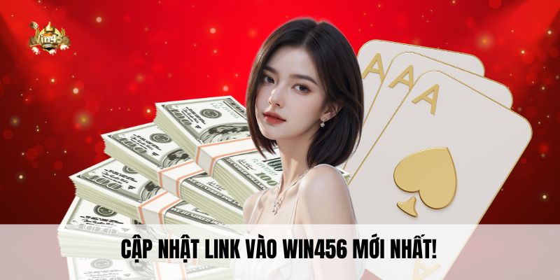 Cập nhật link vào Win456 mới nhất!