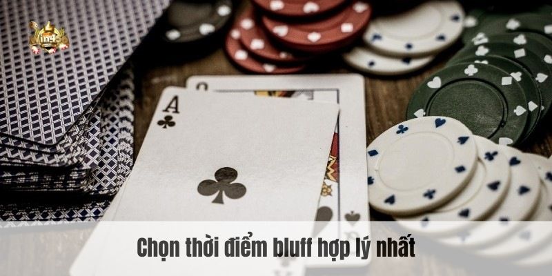 Chọn thời điểm bluff hợp lý nhất