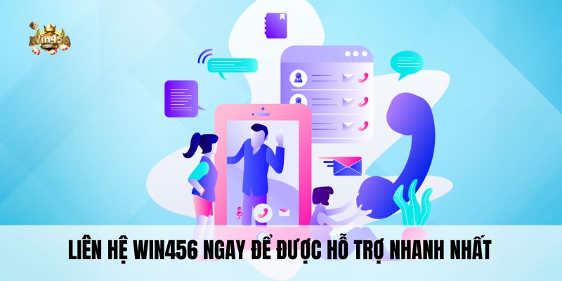 Liên hệ Win456 ngay để được hỗ trợ nhanh nhất