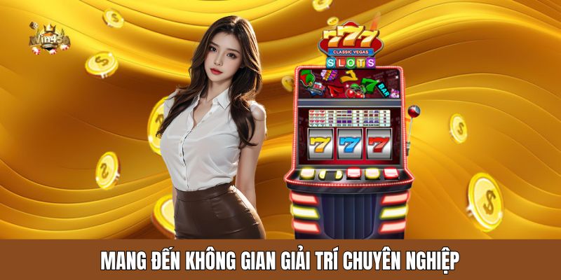 Mang đến không gian giải trí chuyên nghiệp