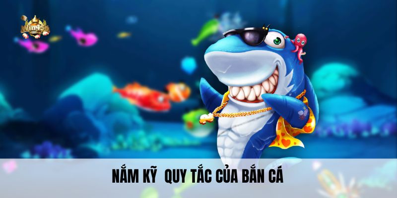 Nắm kỹ quy tắc của bắn cá