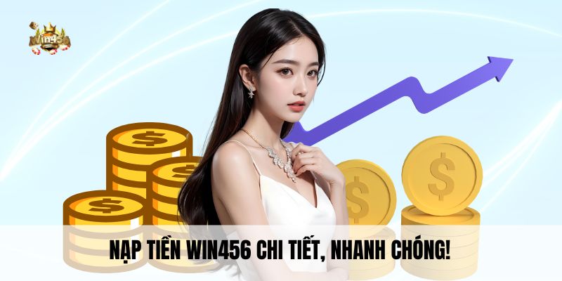 Nạp tiền Win456 chi tiết, nhanh chóng!