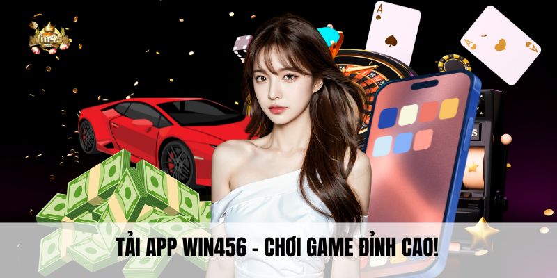 Tải app Win456 - Chơi game đỉnh cao!