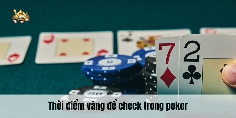 Thời điểm vàng để check trong poker