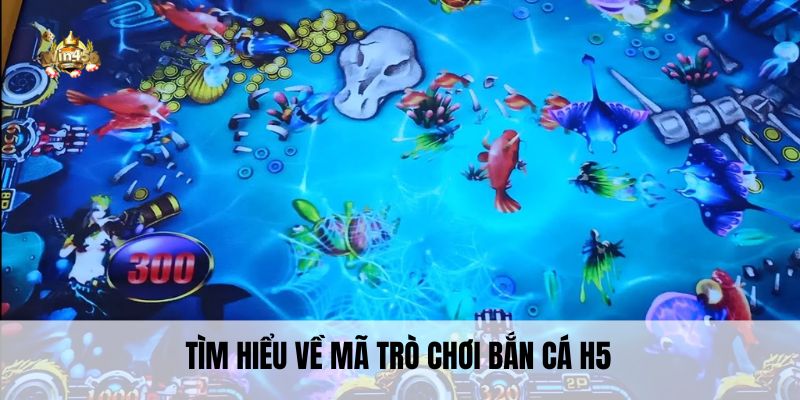 Tìm hiểu về mã trò chơi bắn cá H5