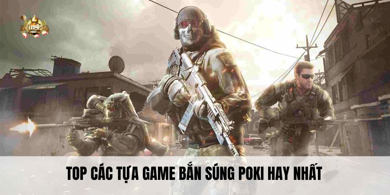 Top các tựa game bắn súng poki hay nhất